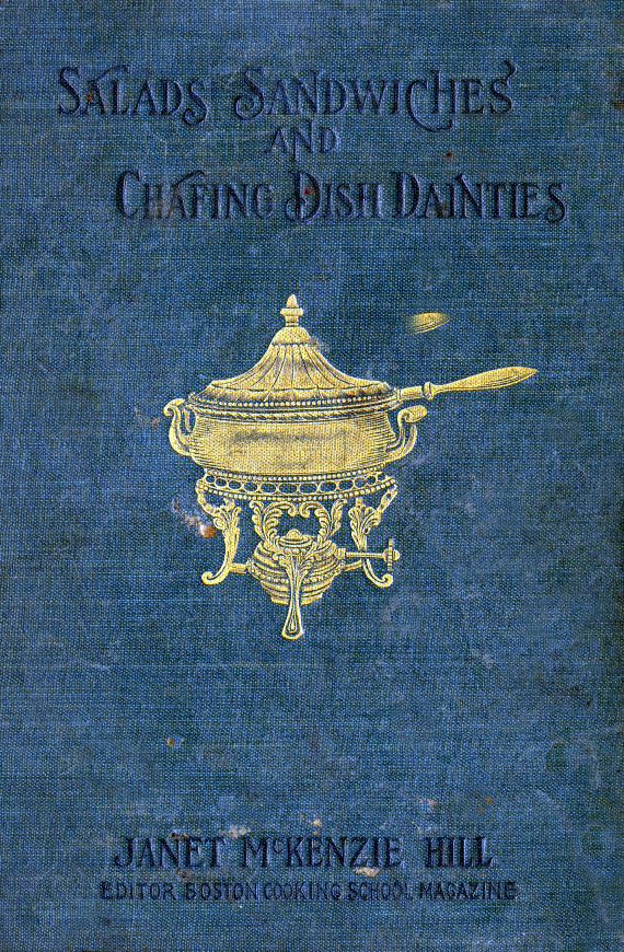 Salads, Sandwiches and Chafing Dish Dainties by Janet McKenzie Hill